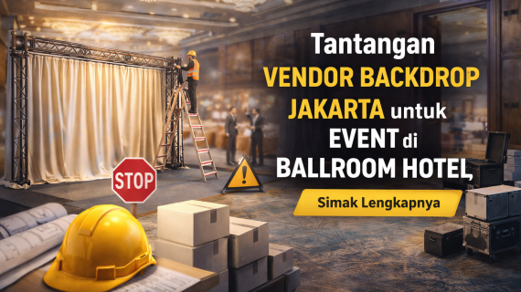 Tantangan Vendor Backdrop Jakarta untuk Event di Ballroom Hotel