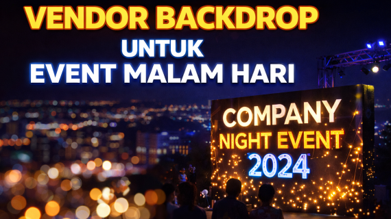 Vendor Backdrop untuk Event Malam Hari
