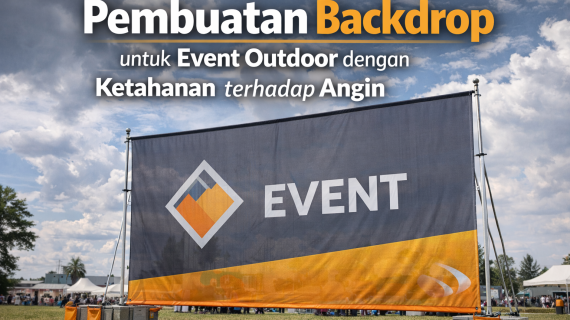 Pembuatan Backdrop untuk Event Outdoor yang Tahan Angin